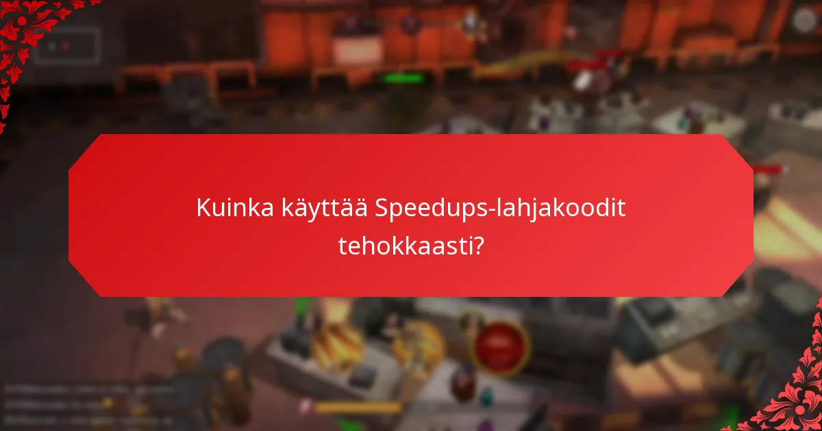 Missä voin löytää Speedups-lahjakoodit?