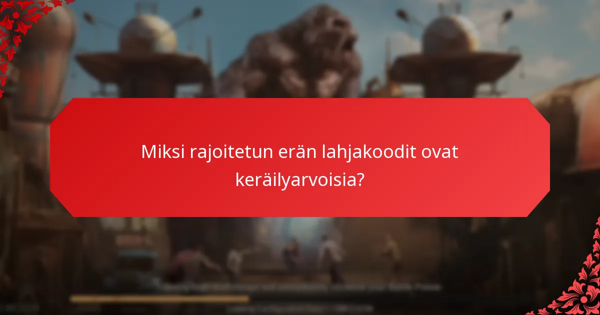Kuinka voit hankkia rajoitetun erän lahjakoodit?