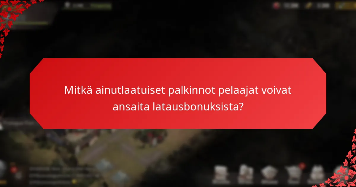 Mitkä ainutlaatuiset palkinnot pelaajat voivat ansaita latausbonuksista?