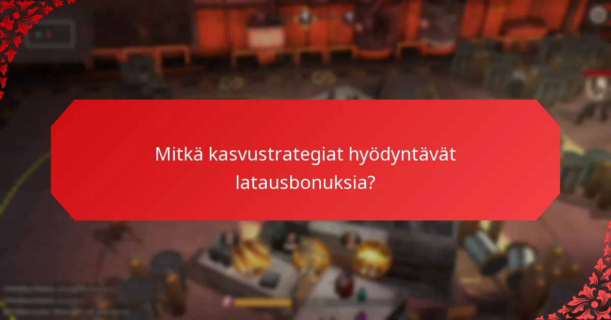 Mitkä latausbonukset ovat tehokkaimpia varhaisessa sitoutumisessa?