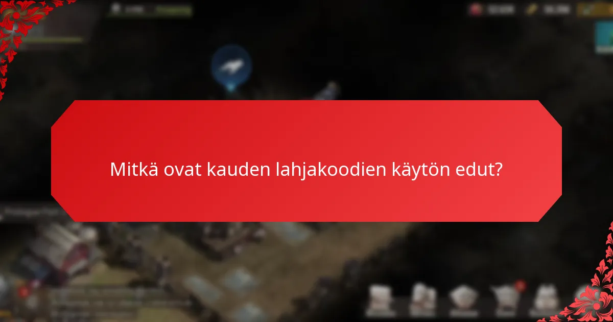 Mitkä ovat kauden lahjakoodien käytön edut?