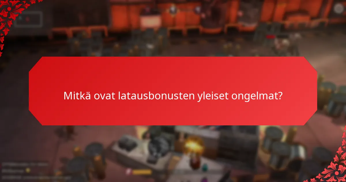 Mitkä ovat latausbonusten yleiset ongelmat?
